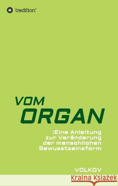 Vom Organ: Eine Anleitung zur Veränderung der menschlichen Bewusstseinsform Volkov, Semjon 9783746997704