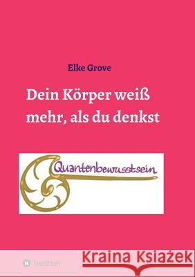 Dein Körper weiß mehr, als du denkst Grove, Elke 9783746998466