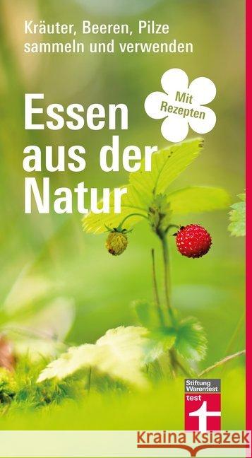 Essen aus der Natur : Kräuter, Beeren, Pilze sammeln und verwenden Breckwoldt, Michael 9783747101940