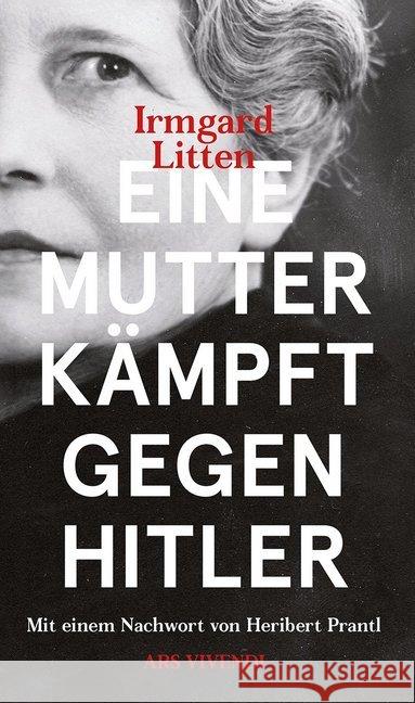 Eine Mutter kämpft gegen Hitler : Mit e. Nachw. v. Heribert Prantl Litten, Irmgard 9783747200698