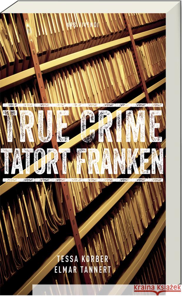 True Crime Tatort Franken Korber, Tessa, Tannert, Elmar 9783747204788 ars vivendi