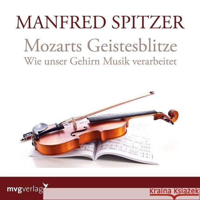 Mozarts Geistesblitze, 1 Audio-CD : Wie unser Gehirn Musik verarbeitet, Lesung Spitzer, Manfred 9783747400111