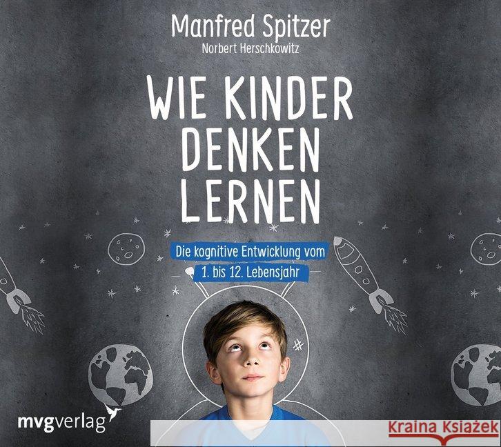 Wie Kinder denken lernen, 1 Audio-CD : Die kognitive Entwicklung vom 1. bis zum 12. Lebensjahr Spitzer, Manfred; Herschkowitz, Norbert 9783747400135 mvg Verlag