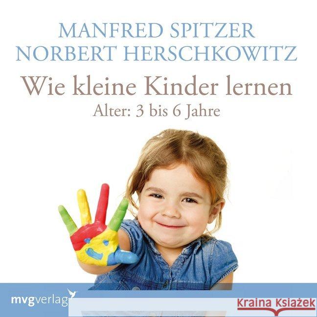 Wie kleine Kinder lernen - von 3-6 Jahren, 1 Audio-CD Spitzer, Manfred; Herschkowitz, Norbert 9783747400180 mvg Verlag