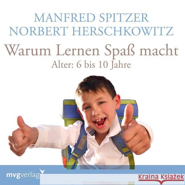 Warum lernen Spaß macht, 1 Audio-CD : Alter: 6-10 Jahre. Lesung Spitzer, Manfred; Herschkowitz, Norbert 9783747400234 mvg Verlag