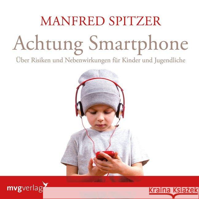 Achtung Smartphone, 1 Audio-CD : Über Risiken und Nebenwirkungen für Kinder und Jugendliche, Lesung Spitzer, Manfred 9783747400265