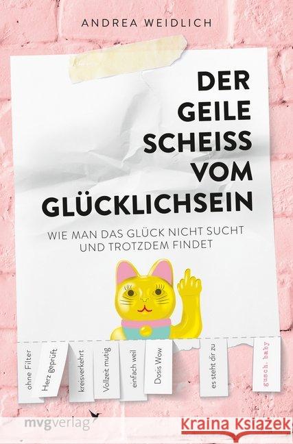 Der geile Scheiß vom Glücklichsein : Wie man das Glück nicht sucht und trotzdem findet Weidlich, Andrea; Rubas, Anna Maria 9783747400531