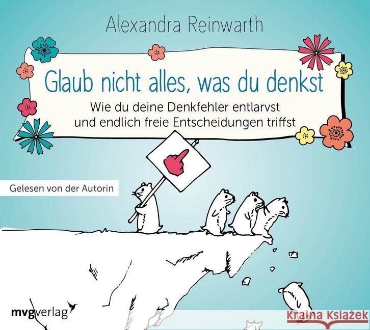 Glaub nicht alles, was du denkst, Audio-CD : Wie du deine Denkfehler entlarvst und endlich die richtigen Entscheidungen triffst, Lesung Reinwarth, Alexandra 9783747400722