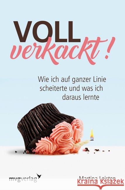 Voll verkackt! : Wie ich auf ganzer Linie scheiterte und was ich daraus lernte Leisten, Martina 9783747401118