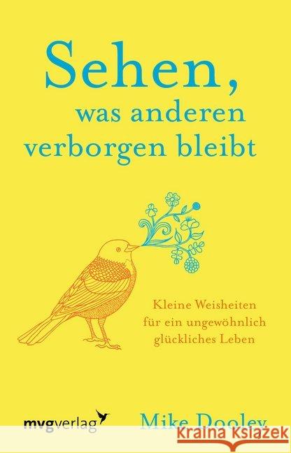 Sehen, was anderen verborgen bleibt : Kleine Weisheiten für ein ungewöhnlich glückliches Leben Dooley, Mike 9783747401286 mvg Verlag