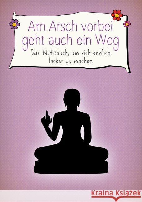 Am Arsch vorbei geht auch ein Weg - Das Notizbuch, um sich endlich locker zu machen Reinwarth, Alexandra 9783747401309 mvg Verlag