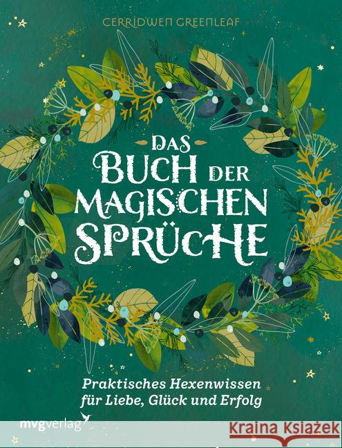 Das Buch der magischen Sprüche : Praktisches Hexenwissen für Liebe, Glück und Erfolg Greenleaf, Cerridwen 9783747401675