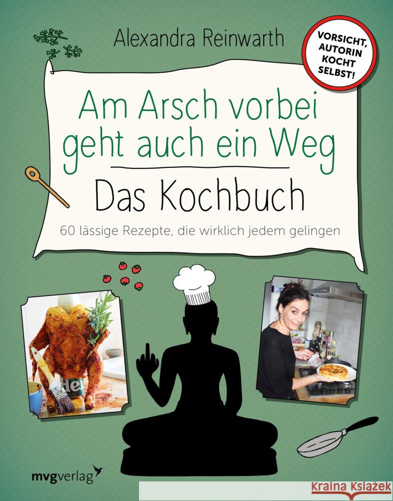 Am Arsch vorbei geht auch ein Weg - Das Kochbuch : 60 lässige Rezepte, die wirklich jedem gelingen Reinwarth, Alexandra 9783747401712
