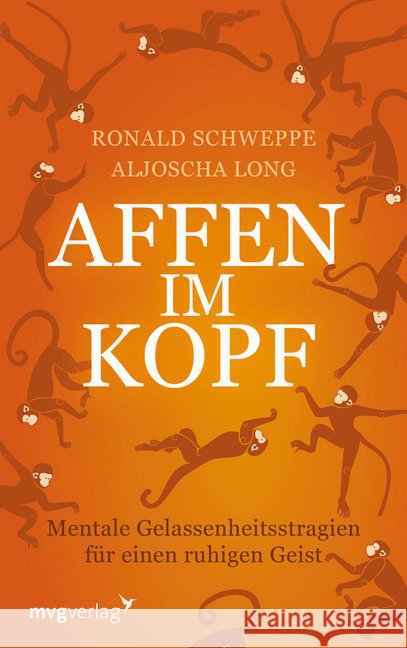 Affen im Kopf : Mentale Gelassenheitsstrategien für einen ruhigen Geist Schweppe, Ronald P.; Long, Aljoscha 9783747401835 mvg Verlag