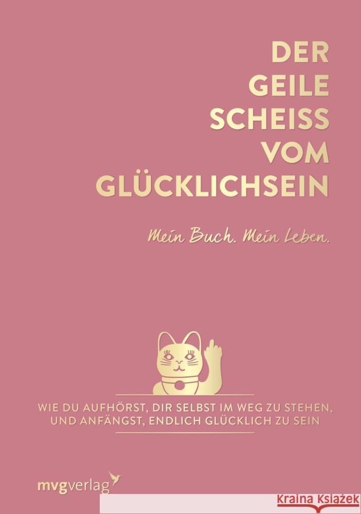 Der geile Scheiß vom Glücklichsein - Mein Buch. Mein Leben. : Wie du aufhörst, dir selbst im Weg zu stehen, und anfängst, endlich glücklich zu sein Weidlich, Andrea 9783747401910