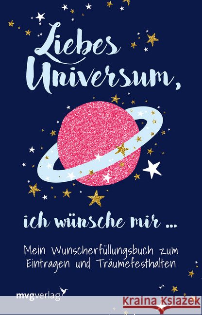 Liebes Universum, ich wünsche mir ... : Mein Wunscherfüllungsbuch zum Eintragen und Träumefesthalten Graf, Carolina 9783747402146 mvg Verlag