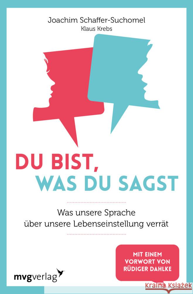 Du bist, was du sagst : Was unsere Sprache über unsere Lebenseinstellungen verrät Schaffer-Suchomel, Joachim; Krebs, Klaus 9783747402177 mvg Verlag