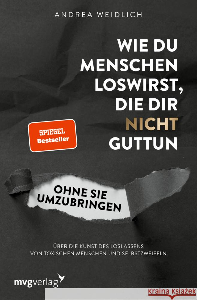 Wie du Menschen loswirst, die dir nicht guttun, ohne sie umzubringen Weidlich, Andrea 9783747403440