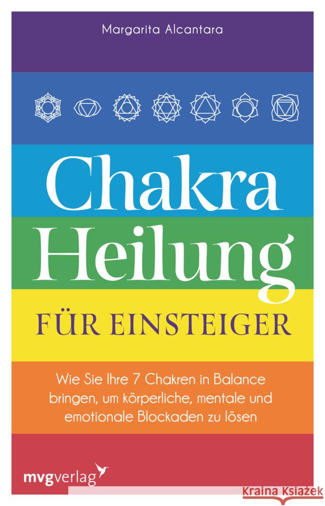Chakra-Heilung für Einsteiger Alcantara, Margarita 9783747403624 mvg Verlag
