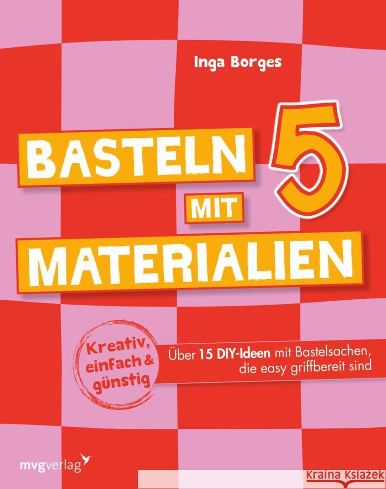 Basteln mit 5 Materialien Borges, Inga 9783747407486 mvg Verlag