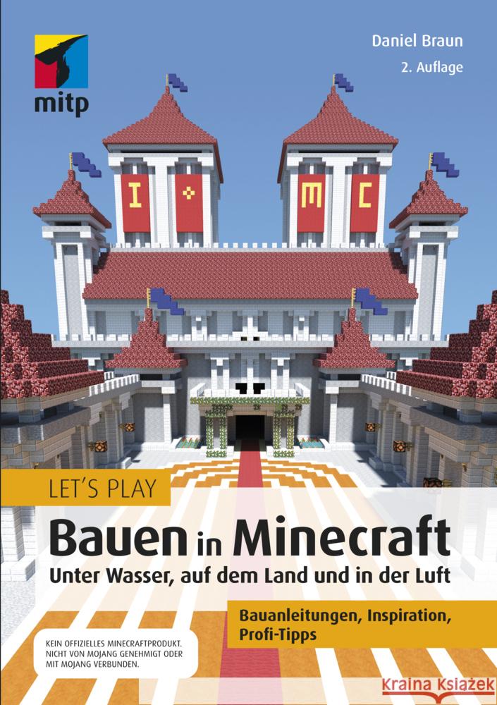 Let's Play: Bauen in Minecraft. Unter Wasser, auf dem Land und in der Luft : Bauanleitungen, Inspiration, Profi-Tipps Braun, Daniel 9783747502013 MITP-Verlag