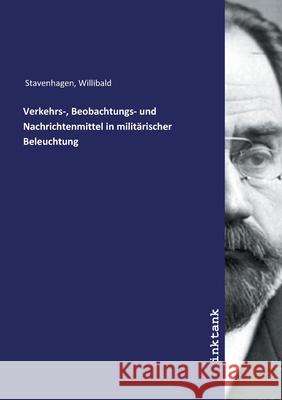 Verkehrs-, Beobachtungs- und Nachrichtenmittel in militärischer Beleuchtung Stavenhagen, Willibald 9783747702598