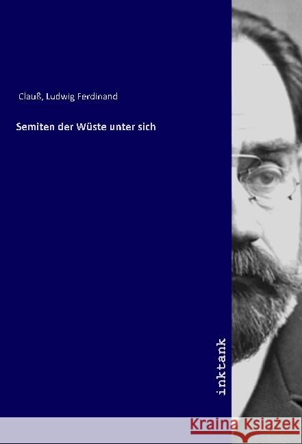 Semiten der Wüste unter sich Clauß, Ludwig Ferdinand, 9783747708293