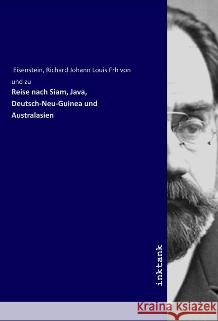 Reise nach Siam, Java, Deutsch-Neu-Guinea und Australasien Eisenstein, Richard Johann Louis Frh von und zu, 9783747723135