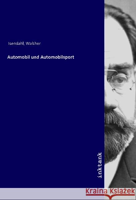 Automobil und Automobilsport Isendahl, Walther 9783747736364 Inktank-Publishing