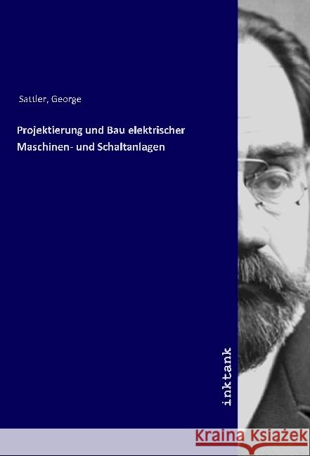 Projektierung und Bau elektrischer Maschinen- und Schaltanlagen Sattler, George 9783747743317