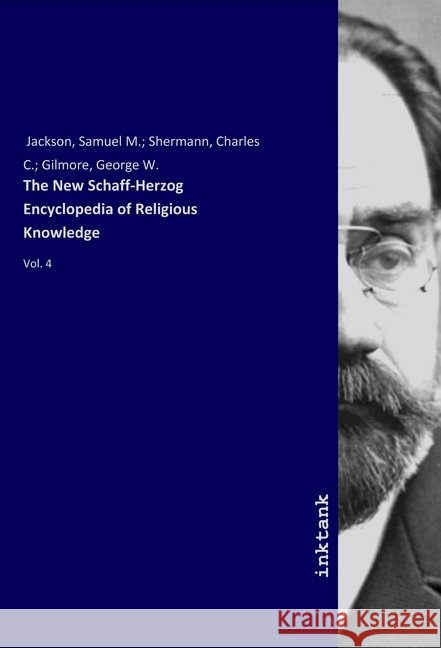 The New Schaff-Herzog Encyclopedia of Religious Knowledge : Vol. 4 Jackson, Samuel M.; Shermann, Charles C.; Gilmore, George W. 9783747745144