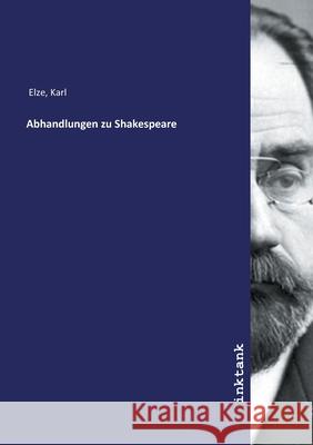 Abhandlungen zu Shakespeare Elze, Karl 9783747748237