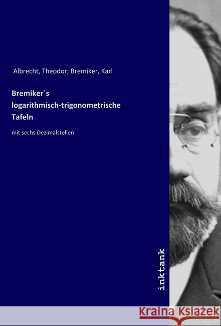 Bremikers logarithmisch-trigonometrische Tafeln : mit sechs Dezimalstellen Albrecht, Theodor; Bremiker, Karl 9783747749098