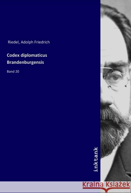 Codex diplomaticus Brandenburgensis : Band 20 Riedel, Adolph Friedrich 9783747753804 Inktank-Publishing