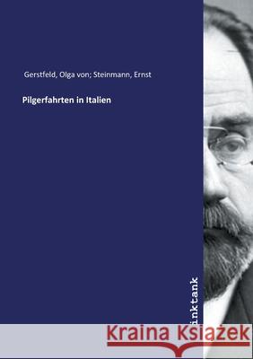 Pilgerfahrten in Italien Gerstfeldt, Olga von; Steinmann, Ernst, 9783747763537