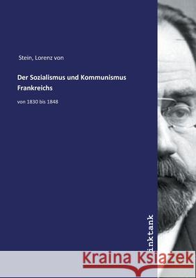 Der Sozialismus und Kommunismus Frankreichs : von 1830 bis 1848 Stein, Lorenz von, 9783747767863