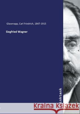 Siegfried Wagner Glasenapp, Carl Friedrich, 1847-1915, 9783747769553