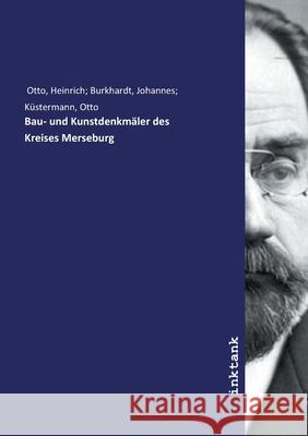 Bau- und Kunstdenkmäler des Kreises Merseburg Otto, Heinrich; Burkhardt, Johannes; Küstermann, Otto, 9783747769607