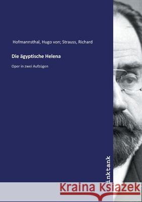 Die ägyptische Helena : Oper in zwei Aufzügen Hofmannsthal, Hugo von; Strauss, Richard, 9783747772874