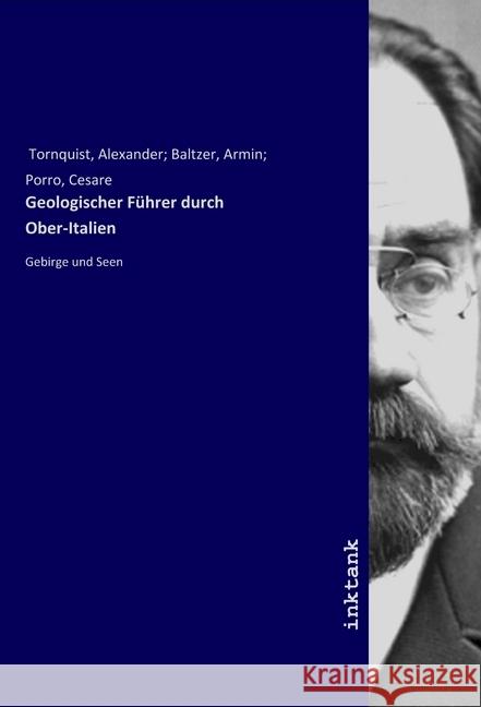 Geologischer Führer durch Ober-Italien : Gebirge und Seen Tornquist, Alexander; Baltzer, Armin; Porro, Cesare, 9783747773796