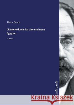 Cicerone durch das alte und neue Ägypten : 1. Band Ebers, Georg 9783747775059