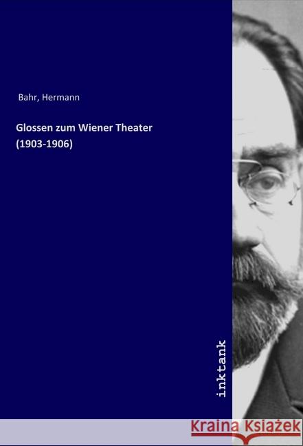 Glossen zum Wiener Theater (1903-1906) Bahr, Hermann 9783747794265 Inktank-Publishing