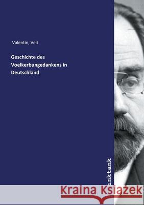 Geschichte des Voelkerbungedankens in Deutschland Valentin, Veit 9783747799925 Inktank-Publishing