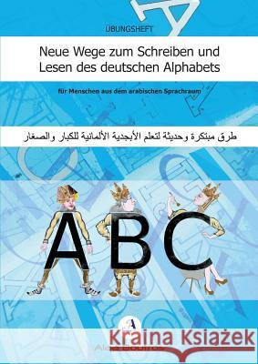 Neue Wege zum Schreiben und Lesen des deutschen Alphabets: für Menschen aus dem arabischen Sprachraum Boutros, Alaa 9783748102960