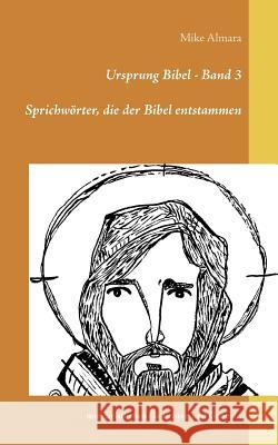Ursprung Bibel - Band 3: Sprichwörter, die der Bibel entstammen Mike Almara 9783748108108 Books on Demand