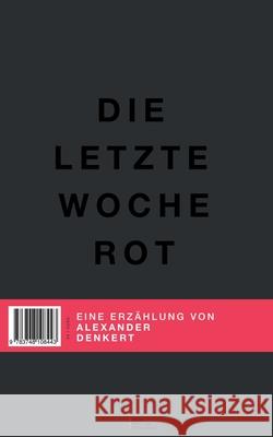 Die letzte Woche Rot Alexander Denkert 9783748108443 Books on Demand