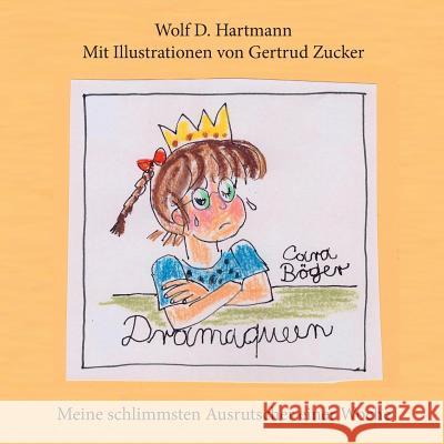 Dramaqueen: Meine schlimmsten Ausrutscher einer Woche Wolf-D Hartmann, Cara Böger 9783748109457