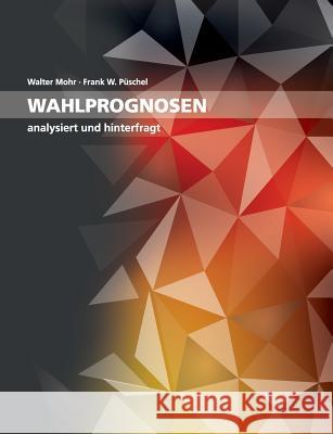 Wahlprognosen: analysiert und hinterfragt Mohr, Walter 9783748109471