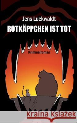 Rotkäppchen ist tot Jens Luckwaldt 9783748109624 Books on Demand