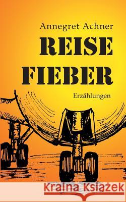 Reisefieber: Erzählungen Achner, Annegret 9783748109631 Books on Demand